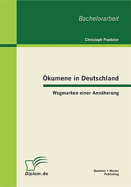 E-Book (pdf) Ökumene in Deutschland: Wegmarken einer Annäherung von Christoph Pazdzior