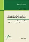 E-Book (pdf) Die Wehrhafte Demokratie und der Rechtsextremismus: Wie sich der Staat gegen seine Verfassungsfeinde wehrt von Christoph Dressler
