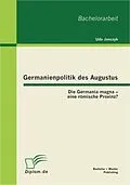 E-Book (pdf) Germanienpolitik des Augustus: Die Germania magna - eine römische Provinz? von Udo Janczyk