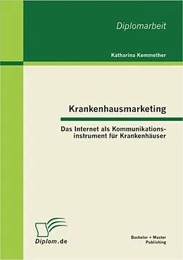 E-Book (pdf) Krankenhausmarketing: Das Internet als Kommunikationsinstrument für Krankenhäuser von Katharina Kemmether