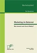 E-Book (pdf) Marketing im Outernet: Was kommt nach Social Media? von Tom Rosenkranz