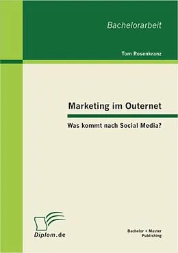 E-Book (pdf) Marketing im Outernet: Was kommt nach Social Media? von Tom Rosenkranz