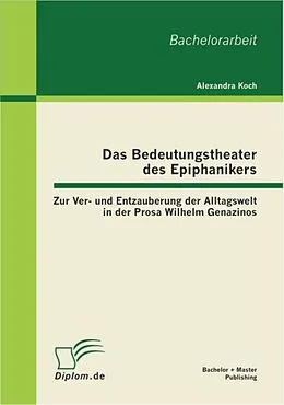 E-Book (pdf) Das Bedeutungstheater des Epiphanikers: Zur Ver- und Entzauberung der Alltagswelt in der Prosa Wilhelm Genazinos von Alexandra Koch