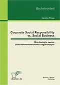 E-Book (pdf) Corporate Social Responsibility vs. Social Business: Die Analogie zweier Unternehmensverantwortungskonzepte von Caroline Priese