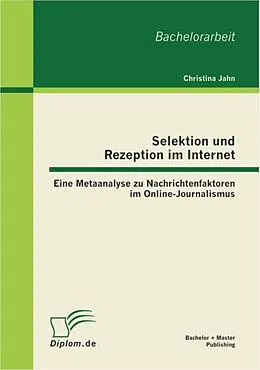 E-Book (pdf) Selektion und Rezeption im Internet: Eine Metaanalyse zu Nachrichtenfaktoren im Online-Journalismus von Christina Jahn