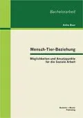 E-Book (pdf) Mensch-Tier-Beziehung - Möglichkeiten und Ansatzpunkte für die Soziale Arbeit von Anika Baur