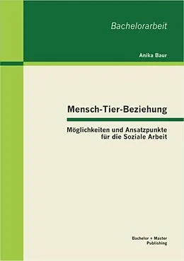 E-Book (pdf) Mensch-Tier-Beziehung - Möglichkeiten und Ansatzpunkte für die Soziale Arbeit von Anika Baur