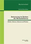 E-Book (pdf) Outsourcing im Zeichen der Wirtschaftskrise: Effekte, Faktoren, Chancen und Risiken von Christian Braunsteiner