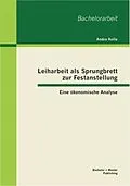 E-Book (pdf) Leiharbeit als Sprungbrett zur Festanstellung: Eine ökonomische Analyse von Andre Kolle