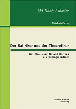 E-Book (pdf) Der Satiriker und der Theoretiker: Karl Kraus und Roland Barthes als Ideologiekritiker von Christoph Eyring