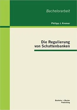 E-Book (pdf) Die Regulierung von Schattenbanken von Philipp J. Kremer