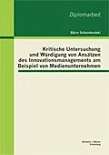 E-Book (pdf) Kritische Untersuchung und Würdigung von Ansätzen des Innovationsmanagements am Beispiel von Medienunternehmen von Björn Schumbrutzki