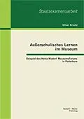 E-Book (pdf) Außerschulisches Lernen im Museum: Beispiel des Heinz Nixdorf MuseumsForums in Paderborn von Oliver Kraatz