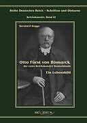 Fester Einband Otto Fürst von Bismarck, der erste Reichskanzler Deutschlands. Ein Lebensbild von Bernhard Rogge