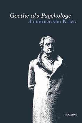 Goethe als Psychologe. Johann Wolfgang von Goethe und die Psychologie in seinen Werken und in seiner Forschung