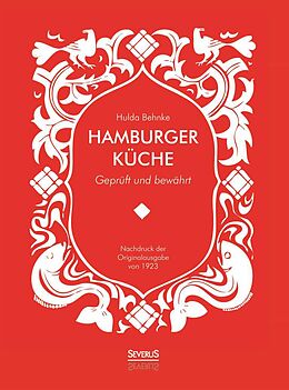 Fester Einband Hamburger Küche: Geprüft und bewährt. Ein Kochbuch mit über 1000 Original-Rezepten traditioneller Kochkunst aus Hamburg von Hulda Behnke