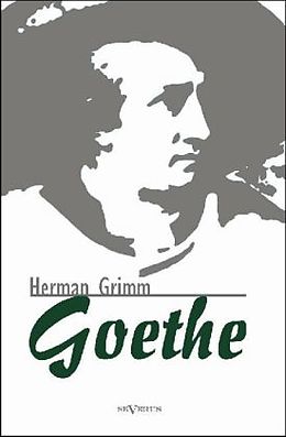 Fester Einband Goethe. Eine Biographie von Herman Grimm
