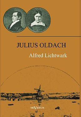 Fester Einband Julius Oldach. Leben und Werk von Alfred Lichtwark
