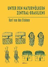 Fester Einband Unter den Naturvölkern Zentral-Brasiliens: Reiseschilderung und Ergebnisse der Zweiten Schingu-Expedition 1887-1888 von Karl von den Steinen