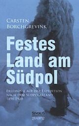 Kartonierter Einband Festes Land am Südpol: Erlebnisse auf der Expedition nach dem Südpolarland 1898-1900 von Carsten Borchgrevink