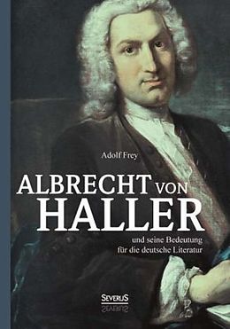 Kartonierter Einband Albrecht von Haller und seine Bedeutung für die deutsche Literatur von Adolf Frey