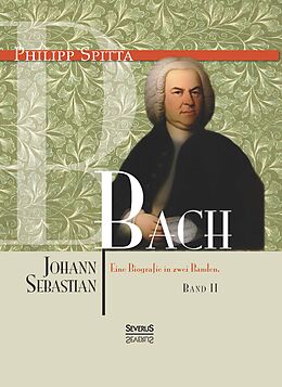 Fester Einband Johann Sebastian Bach Eine Biografie in zwei Bänden. Band 2 von Philipp Spitta