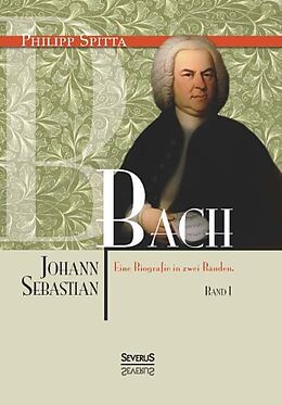 Kartonierter Einband Johann Sebastian Bach Eine Biografie in zwei Bänden. Band 1 von Philipp Spitta