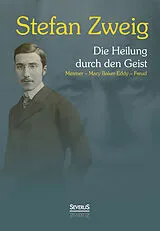 Kartonierter Einband Die Heilung durch den Geist: Franz Anton Mesmer - Mary Baker-Eddy - Sigmund Freud von Stefan Zweig