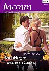 E-Book (epub) Die Magie deiner Küsse von Robyn Grady
