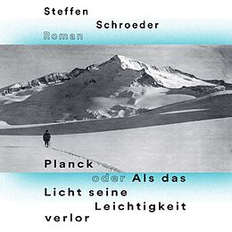 Digital Planck oder Als das Licht seine Leichtigkeit verlor von Steffen Schroeder