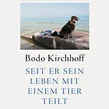 Digital Seit er sein Leben mit einem Tier teilt von Bodo Kirchhoff