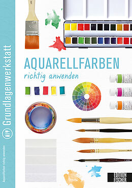 Geheftet Grundlagenwerkstatt: Aquarellfarben richtig anwenden von Kreativatelier Fischer
