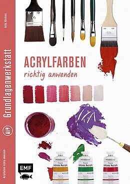 Kartonierter Einband Grundlagenwerkstatt: Acrylfarben richtig anwenden von Anita Hörskens