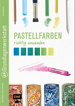 Geheftet Grundlagenwerkstatt: Pastellfarben richtig anwenden von Anita Hörskens
