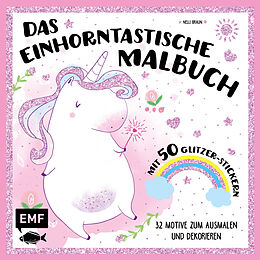 Kartonierter Einband Das einhorntastische Malbuch: Ausmalbuch Einhorn mit 50 Glitzer-Stickern von 