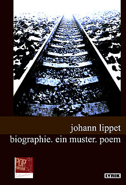 Lyrik biographie. ein muster. poem von Johann Lippet