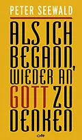 E-Book (epub) Als ich begann, wieder an Gott zu denken von Peter Seewald