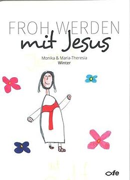 Kartonierter Einband Froh werden mit Jesus von Monika Winter, Maria-Theresia Winter