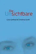 E-Book (epub) Die Unsichtbare von Cora Gofferjé, Christina Groth