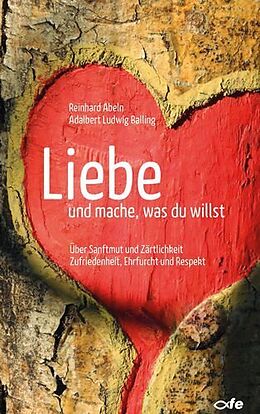 Kartonierter Einband Liebe und mache, was du willst von Reinhard Abeln, Adalbert Ludwig Balling