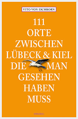 E-Book (epub) 111 Orte zwischen Lübeck und Kiel, die man gesehen haben muss von Vito von Eichborn