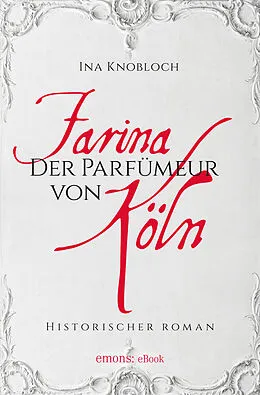 E-Book (epub) Farina - Der Parfumeur von Köln von Ina Knoblauch