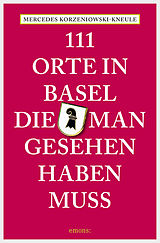 E-Book (epub) 111 Orte in Basel, die man gesehen haben muss von Mercedes Korzeniowski-Kneule