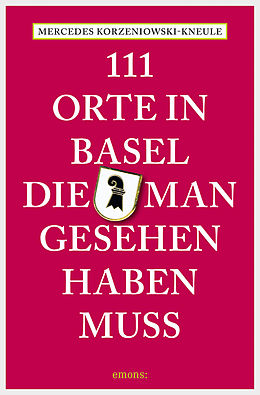 E-Book (epub) 111 Orte in Basel, die man gesehen haben muss von Mercedes Korzeniowski-Kneule