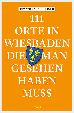 E-Book (epub) 111 Orte in Wiesbaden, die man gesehen haben muss von Eva Wodarz-Eichner
