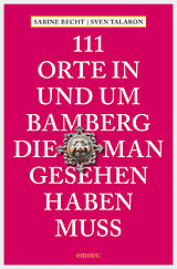 E-Book (epub) 111 Orte in und um Bamberg, die man gesehen haben muss von Sabine Becht, Sven Talaron