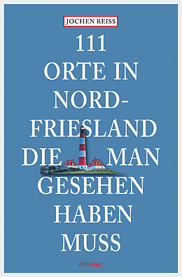 E-Book (epub) 111 Orte in Nordfriesland, die man gesehen haben muss von Jochen Reiss