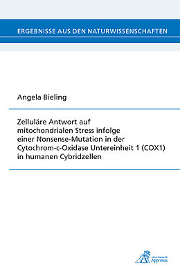 Kartonierter Einband Zelluläre Antwort auf mitochondrialen Stress infolge einer Nonsense-Mutation in der Cytochrom-c-Oxidase Untereinheit 1 (COX1) in humanen Cybridzellen von Angela Bieling