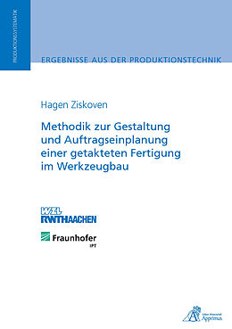 Kartonierter Einband Methodik zur Gestaltung und Auftragseinplanung einer getakteten Fertigung im Werkzeugbau von Hagen Ziskoven