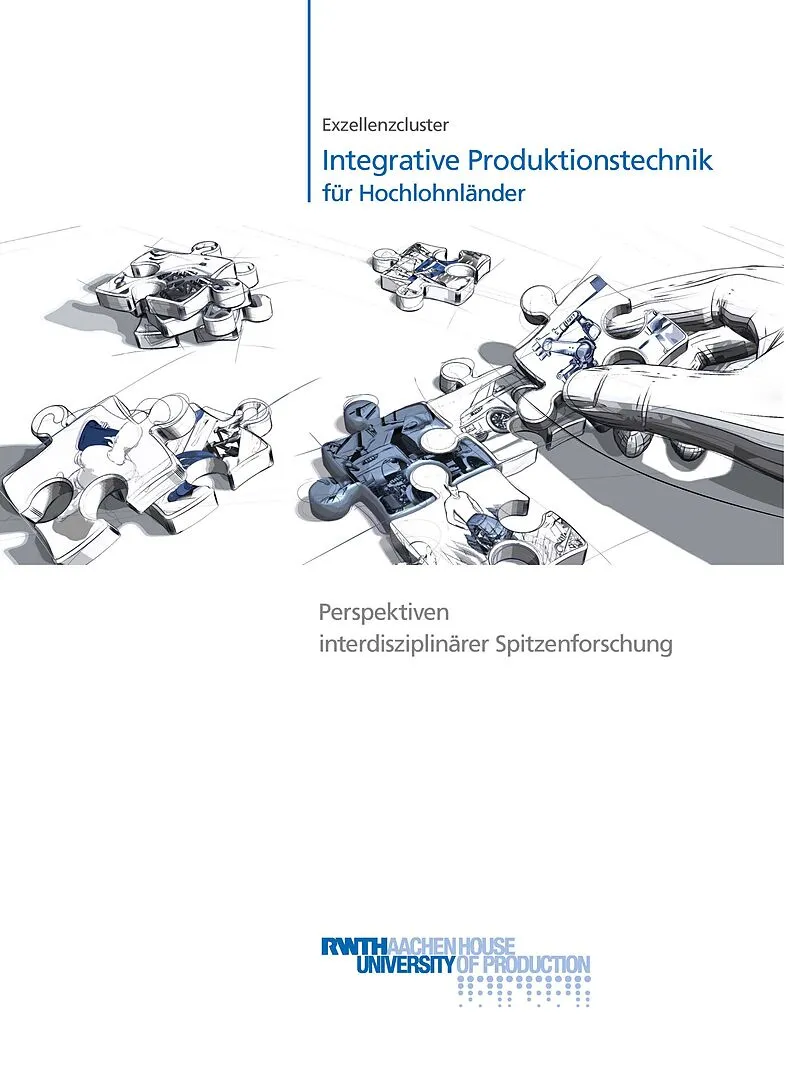 Exzellenzcluster Integrative Produktionstechnik für Hochlohnländer Perspektiven interdisziplinärer Spitzenforschung